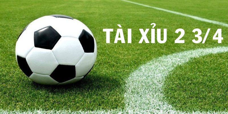 Tài Xỉu 2 3/4