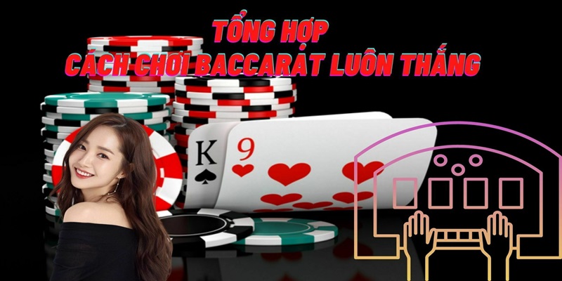 Cách chơi Baccarat luôn thắng theo những cửa cược dễ trước tiên